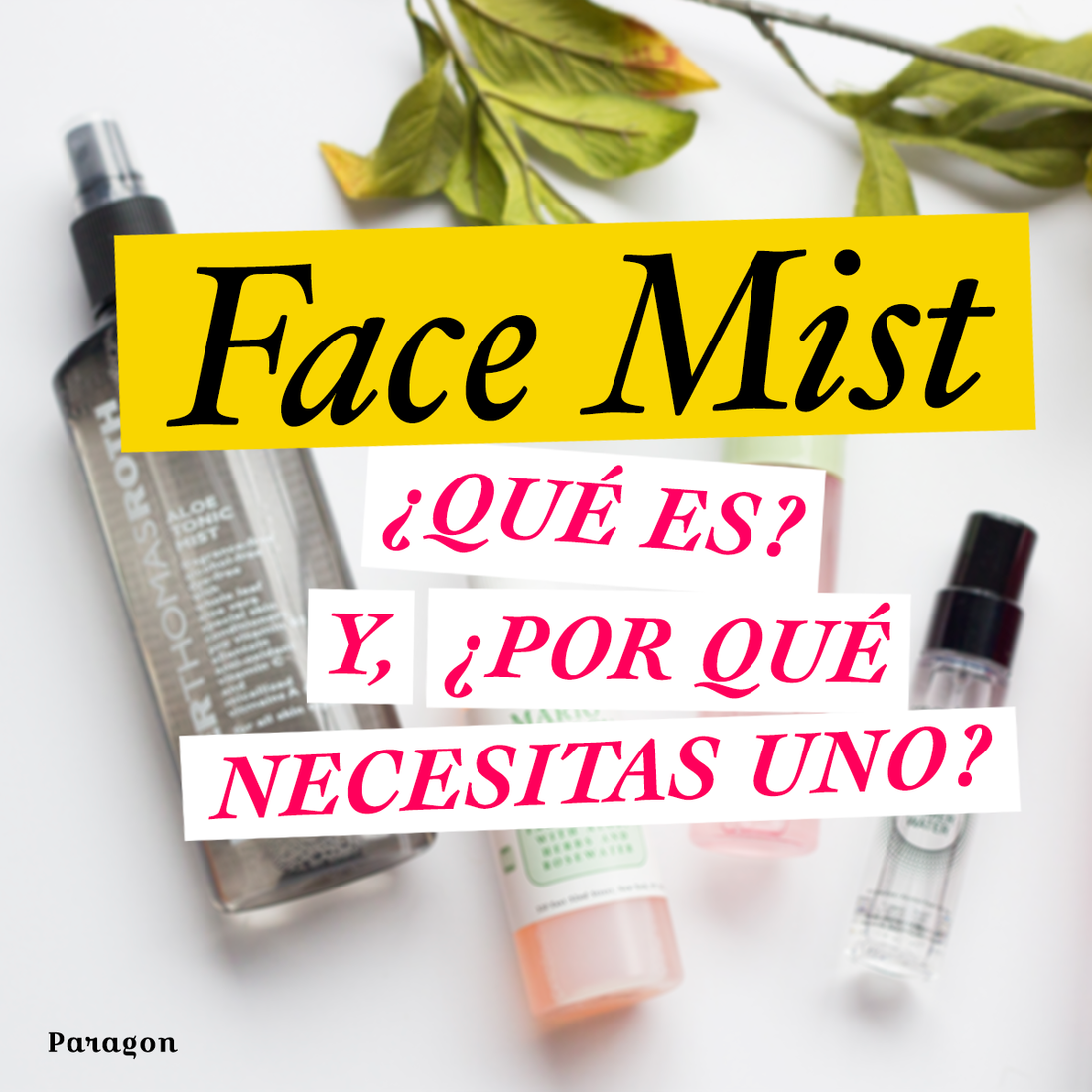 Face mist: ¿qué es? y, ¿por qué necesitas uno?