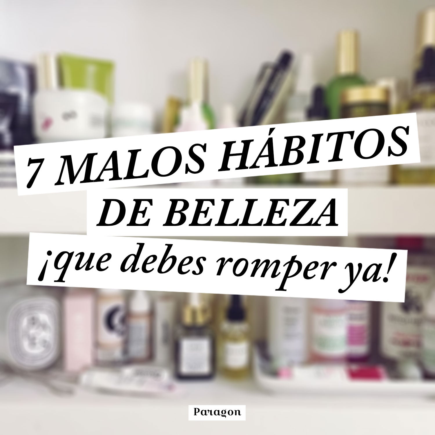 7 malos hábitos de belleza ¡que debes romper ya!
